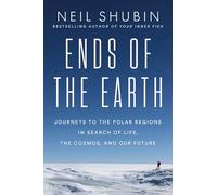 Ends of the Earth: Journeys to the Polar Regions in Search of Life, the Cosmos, and Our Future