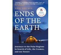 Ends of the Earth: Journeys to the Polar Regions in Search of Life, the Cosmos, and our Future