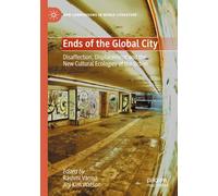 Ends of the Global City: Disaffection, Displacement and the New Cultural Ecologies of the Urban (New Comparisons in World Literature)