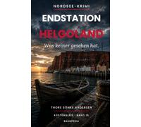 Endstation Helgoland: Der Tote im Börteboot - atmosphärischer Nordsee-Krimi von der Hochseeinsel (Küstengleis 15) (Küstengleis Krimiserie)