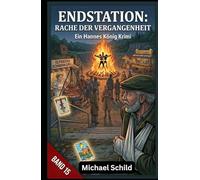 Endstation: Rache der Vergangenheit: Ein Hannes König Krimi ( Band 15 )