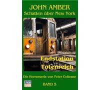 Endstation Totenreich: John Amber Schatten über New York Band 5