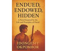 Endued, Endowed, Hidden: A Novel Inspired by the Life and Principles of David: 1 (More Than A Try!)