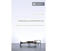 Enduramorphosis: Performance as Transformation through Endurance (Performance Philosophy)