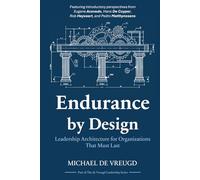 Endurance by Design: Leadership Architecture for Organizations That Must Last (The de Vreugd Leadership Series)