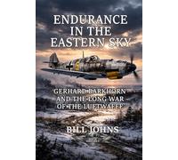Endurance in the Eastern Sky: Gerhard Barkhorn and the Long War of the Luftwaffe (Aces of the Second World War)
