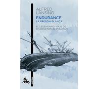 Endurance. La Prisión Blanca: El Legendario Viaje de Shackleton Al Polo Sur / Endurance: Shackleton's Incredible Voyage