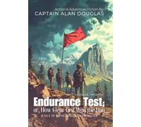 Endurance Test; or, How Clear Grit Won the Day By Captain Alan Douglas (Illustrated & Annotated): A Tale of Unyielding Determination