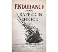 ENDURANCE: TRAPPED IN THE ICE: THE EPIC OF THE MEN WHO DEFIED THE LAST FRONTIER