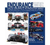 Endurance WEC. Dalle Gruppo C ai Prototipi ibridi. Ediz. italiana e inglese: Dalle Gruppo C AI Prototipi Ibridi/ From Group C to Hybrid Prototypes (Grandi corse su pista strada e rallies)