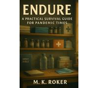 Endure: A Practical Survival Guide for Pandemic Times: Preparedness, Herbal Immunity, Mental Resilience & Long-Term Self-Reliance