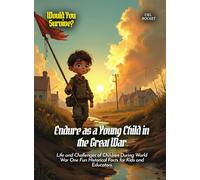 Endure as a Young Child in the Great War: Life and Challenges of Children During World War One Fun Historical Facts for Kids and Educators (Book for Curious Kids)