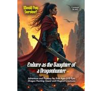 Endure as the Daughter of a Dragonhunter: Adventure and Fantasy for Kids Ages 8-12 Epic Dragon Hunting Quest and Magical Creatures (Book for Curious Kids)