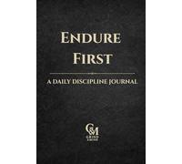 Endure First: A Daily Discipline Journal