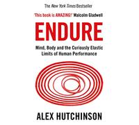 Endure: Mind, Body and the Curiously Elastic Limits of Human Performance