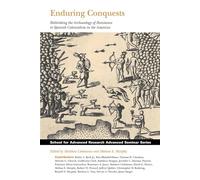 Enduring Conquests: Rethinking the Archaeology of Resistance to Spanish Colonialism in the Americas (School for Advanced Research Advanced Seminar Series)