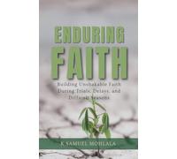 Enduring Faith: Building Unshakable Faith During Trials, Delays, and Difficult Seasons: 4 (The Faith Dimensions)