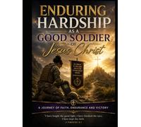 Enduring Hardship As A Good Soldier of Jesus Christ: A Journey of Faith Endurance and Victory