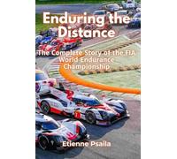 Enduring the Distance: The Complete Story of the FIA World Endurance Championship