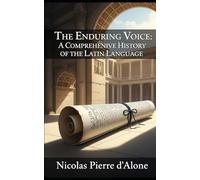 Enduring Voice: A Comprehensive History of the Latin Language