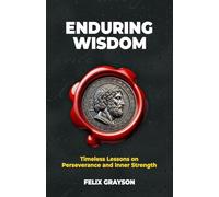 Enduring Wisdom: Timeless Lessons on Perseverance and Inner Strength (Stoned Philosopher)