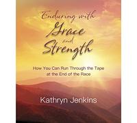 Enduring With Grace and Strength: How to Run Through the Tape at the End of the Race