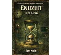 Endzeit: Ein Sci-Fi-Thriller, inspiriert von wahren Ereignissen