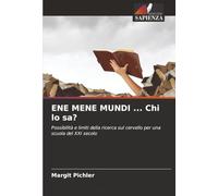 ENE MENE MUNDI ... Chi lo sa?: Possibilità e limiti della ricerca sul cervello per una scuola del XXI secolo