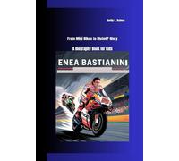 ENEA BASTIANINI: From Mini Bikes to MotoGP Glory A Biography Book for Kids