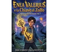 ENEA VALERIUS E LA CHIAVE DI ZOLFO: LA SAGA DEGLI ARCHEOMANTI VOL.1