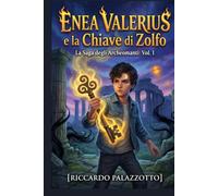 ENEA VALERIUS E LA CHIAVE DI ZOLFO: LA SAGA DEGLI ARCHEOMANTI VOL.1