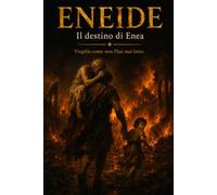 ENEIDE: Il destino di Enea (La Trilogia degli Eroi)