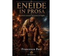 ENEIDE IN PROSA: Riscrittura narrativa del Poema di Virgilio: 4 (GRANDI CLASSICI IN PROSA I capolavori della letteratura raccontati come romanzi)