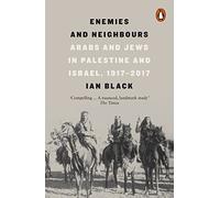 Enemies And Neighbours: Arabs and Jews in Palestine and Israel, 1917-2017