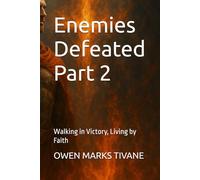 Enemies Defeated Part 2: Walking in Victory, Living by Faith