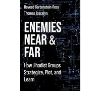 Enemies Near and Far: How Jihadist Groups Strategize, Plot, and Learn (Columbia Studies in Terrorism and Irregular Warfare)