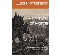 Enemies of Rome: The Greatest Perils the Republic and Empire Ever Faced