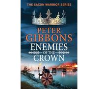 Enemies of the Crown: A BRAND NEW instalment in the action-packed historical adventure series from award-winner Peter Gibbons (The Saxon Warrior Series, 5)
