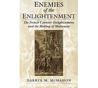 Enemies of the Enlightenment : The French Counter-Enlightenment and the Making of Modernity