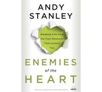 Enemies of the Heart: Breaking Free from the Four Emotions That Control You