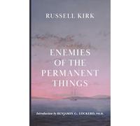 Enemies of the Permanent Things: Observations of Abnormity in Literature and Politics