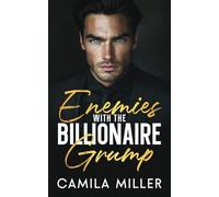 Enemies With The Billionaire Grump: A Single Dad Forced Proximity Romance (Billionaire Frenemies Series)