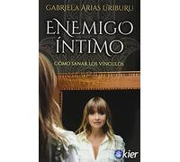 Enemigo íntimo: Cómo sanar los vínculos (SIN COLECCION)