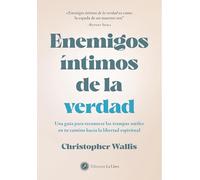Enemigos íntimos de la verdad: Una guía para reconocer las trampas sutiles en tu camino hacia la libertad espiritual (CONSCIENCIA Y SABIDURIA)