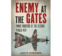 Enemy at the Gates: Panic Fighters of the Second World War