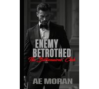 Enemy Betrothed: A Steamy Alpha Billionaire Boss Enemies to Lovers Arranged Marriage Contemporary Romance (The Billionaires' Club)