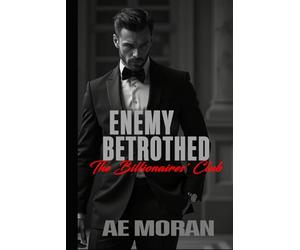 Enemy Betrothed: A Steamy Alpha Billionaire Boss Enemies to Lovers Arranged Marriage Contemporary Romance (The Billionaires' Club Series)