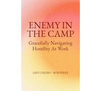 Enemy in the Camp: Gracefully Navigating Hostility at Work