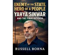 Enemy of the State, Hero of a People: Yahya Sinwar and the Final Intifada