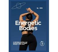 Energetic Bodies: Full Body Nutrition & Lifestyle Guide
